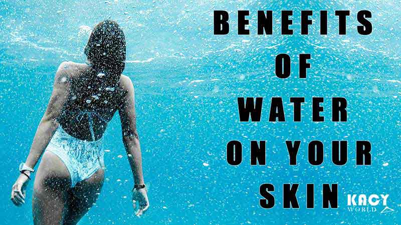 BENEFITS OF WATER ON YOUR SKIN