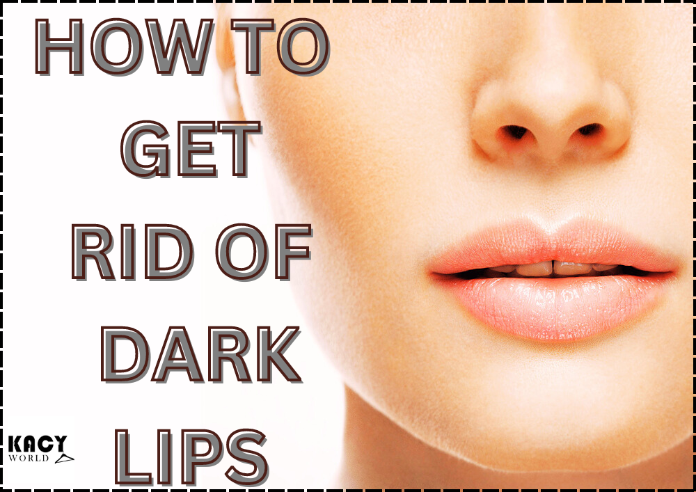 HOW TO GET RID OF DARK LIPS