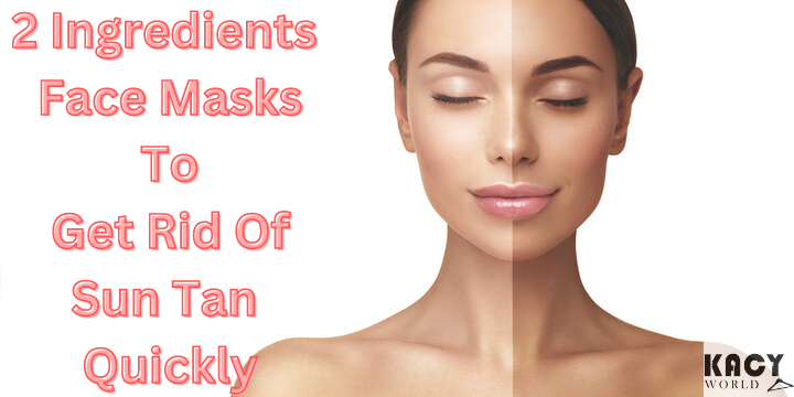 2 Ingredients Face Masks To Get Rid of Sun Tan Quickly