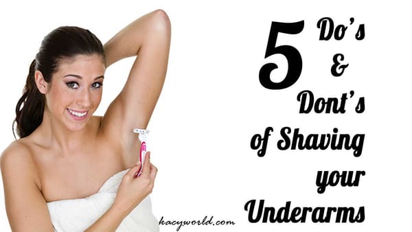 5 Do’s and Don’ts Of Shaving Your Underarms